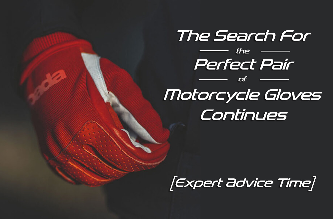 Motorcycle Gloves - Still Searching for the perfect pair