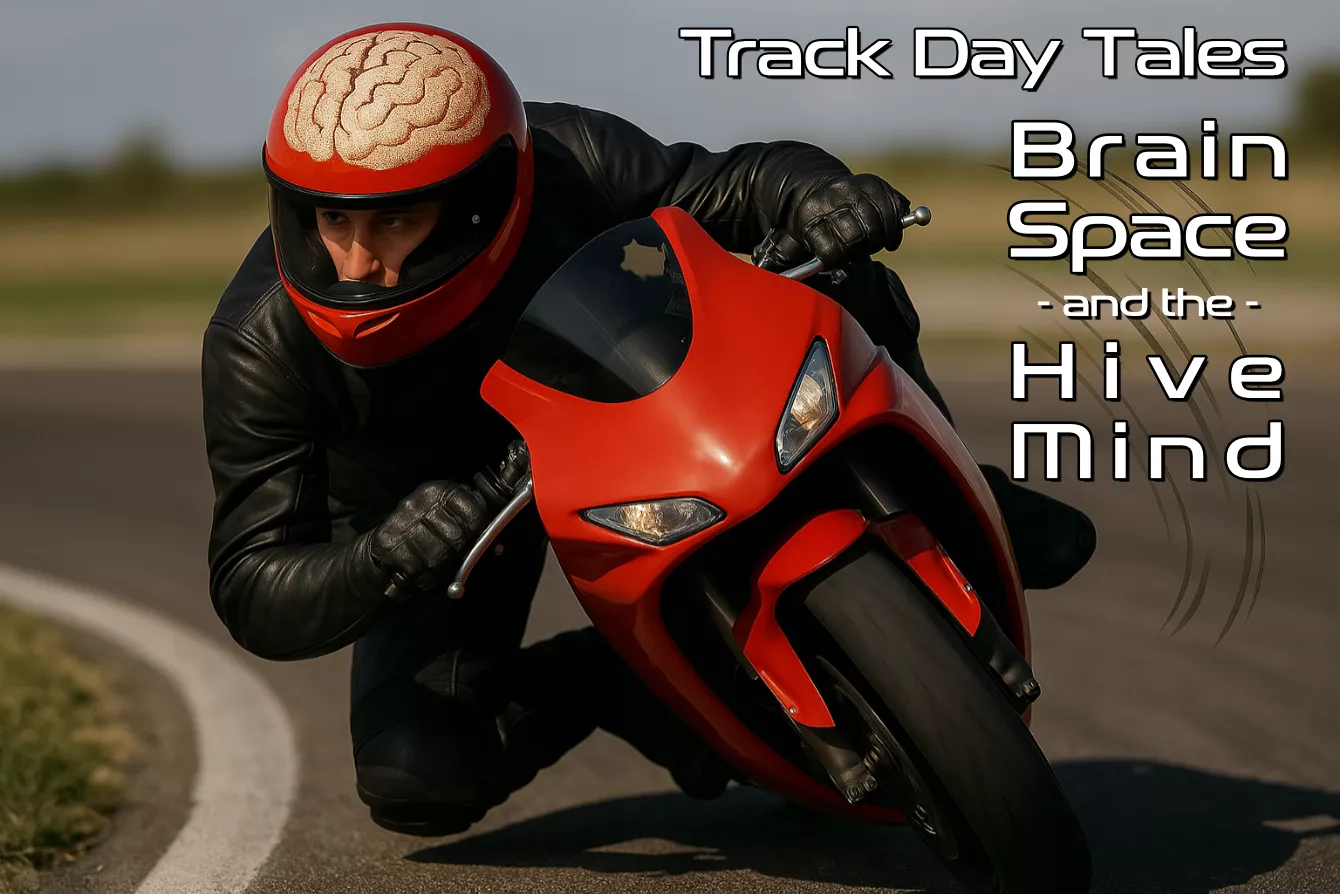 Track Day Tales. Brain Space and the Hive Mind