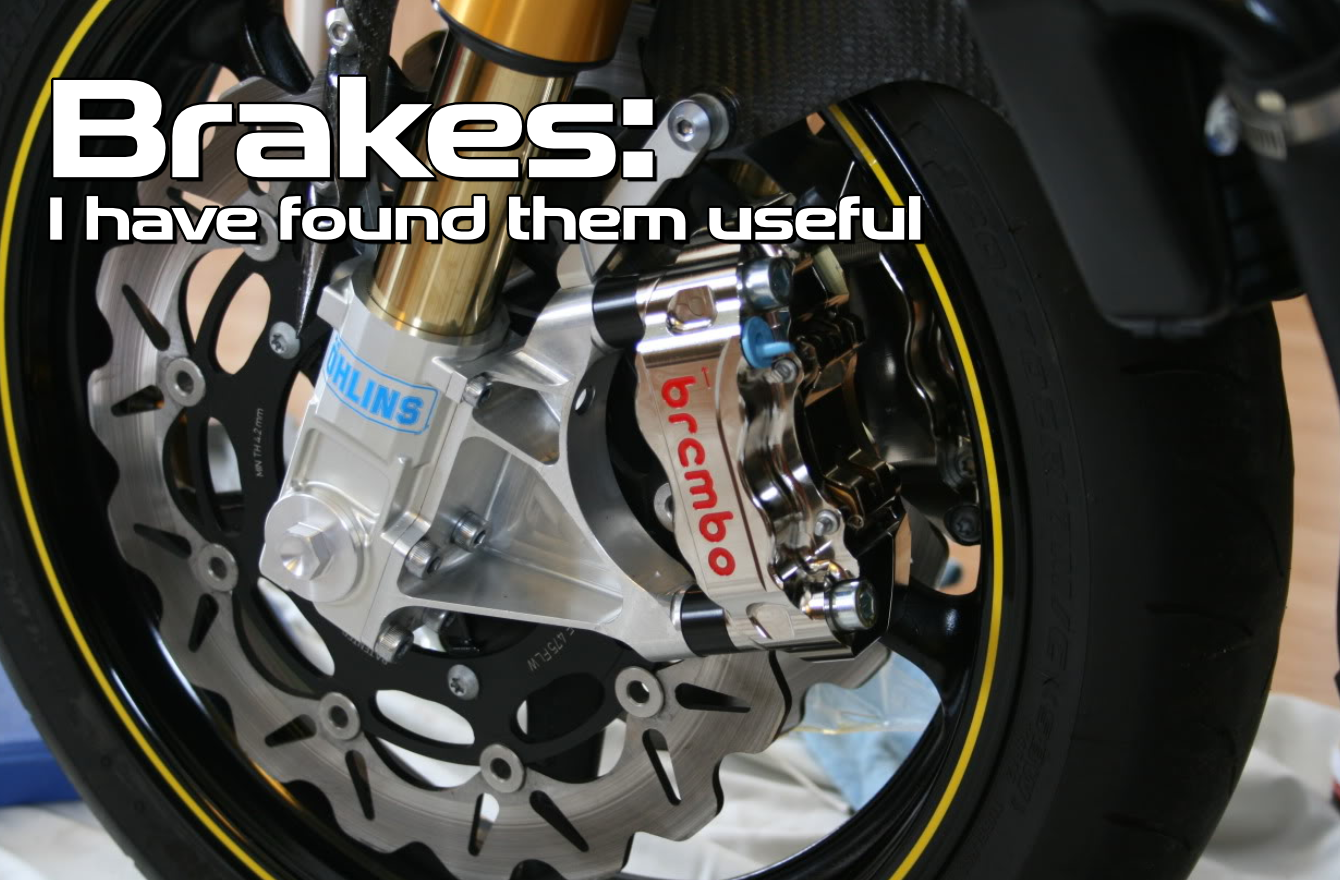 Brakes: I have found them useful